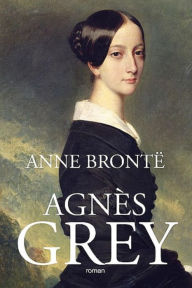 Title: Agnès Grey (Edition Intégrale en Français - Version Entièrement Illustrée), Author: Anne Brontë