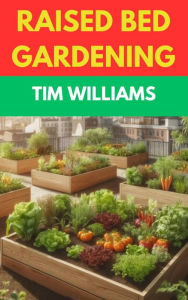 Title: Raised Bed Gardening, Author: Tim Williams