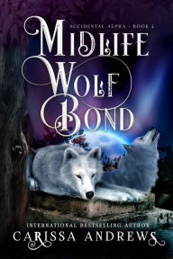 Title: Midlife Wolf Bond: A Paranormal Women's Fiction Over Forty Series, Author: Carissa Andrews