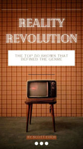 Title: Reality Revolution: The Top 50 Shows That Defined The Genre, Author: Scott Evich