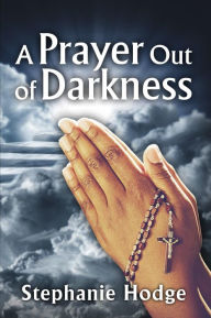 Title: A Prayer Out of Darkness, Author: Stephanie Hodge