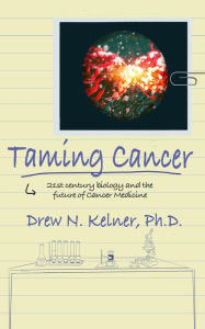 Title: Taming Cancer: 21st Century Biology and the Future of Cancer Medicine, Author: Drew Kelner