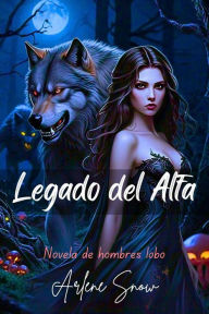 Title: Legado del Alfa: Novela de hombres lobo, Author: Arlene Snow