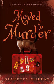Title: Moved to Murder: A Vivien Brandt Mystery, Author: Gianetta Murray