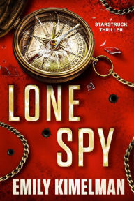 Title: Lone Spy: A Starstruck Thriller, Author: Emily Kimelman