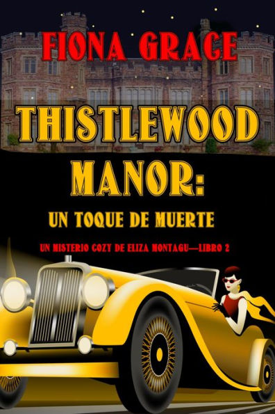 Thistlewood Manor: Un toque de muerte (Un misterio cozy de Eliza MontaguLibro 2)