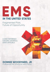 Title: EMS in the United States: Fragmented Past, Future of Opportunity, Author: Donnie Woodyard