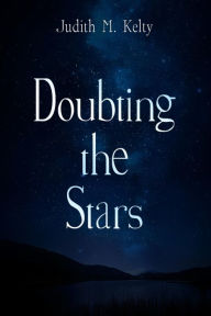 Title: Doubting The Stars, Author: Judith M. Kelty