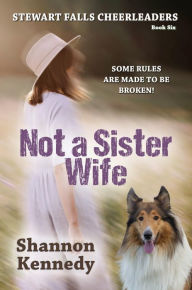 Title: Not a Sister Wife, Author: Shannon Kennedy