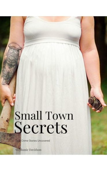 Small Town Secrets: True Crime Stories Uncovered