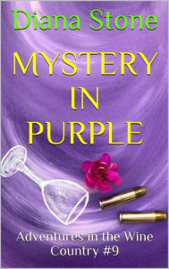 Title: Mystery in Purple: Mystery in the Wine Country #9, Author: Diana Stone