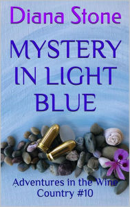 Title: Mystery in Light Blue: Adventures in the Wine Country #10, Author: Diana Stone