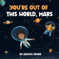 Title: You're Out of this World, Mars!, Author: Premium Book Publishers