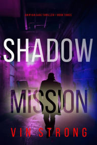 Title: Shadow Mission (A Ryan Cage FBI Action ThrillerBook 3), Author: Vin Strong