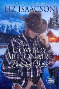 Title: Her Cowboy Billionaire Birthday Wish: A Hammond Brothers Novel, Author: Liz Isaacson
