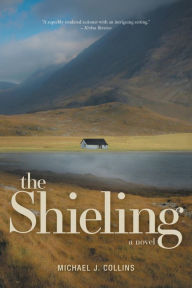 Title: The Shieling: A novel, Author: Michael J. Collins