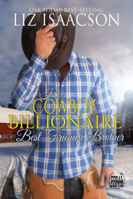 Title: Her Cowboy Billionaire Best Friend's Brother: A Hammond Brothers Novel, Author: Liz Isaacson