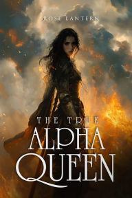 Title: The True Alpha Queen, Author: Rose Lantern