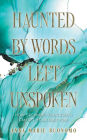 Haunted by Words Left Unspoken: How Speaking Your Truth Can Set Your Past Free