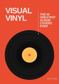 Title: Visual Vinyl: The 50 Greatest Album Covers Ever, Author: Scott Evich