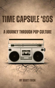 Title: Time Capsule '80s: A Journey Through Pop Culture, Author: Scott Evich