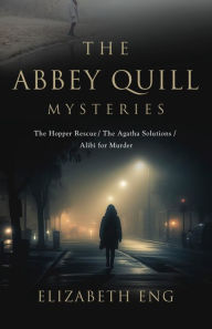 Title: The Abbey Quill Mysteries: The Hopper Rescue The Agatha Solutions Alibi for Murder, Author: Elizabeth Eng
