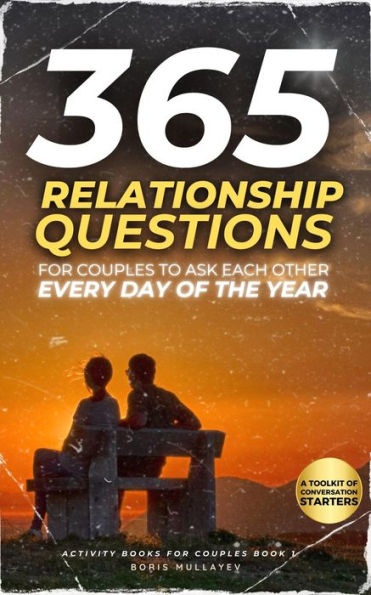 365 Relationship Questions for every Couples to Ask Each Other Every Day of the Year