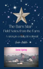 The Barn Star: Field Notes from the Farm (Come Spring)