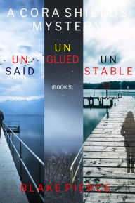 Title: A Cora Shields FBI Suspense Thriller Bundle: Unsaid (#4), Unglued (#5), and Unstable (#6), Author: Blake Pierce