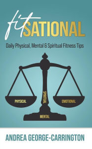 Title: Fitsational: Daily Physical, Mental & Spiritual Fitness Tips, Author: Andrea George-Carrington