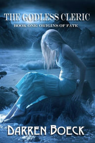 Title: The Godless Cleric: Origins of Fate: Book One, Author: Darren Boeck