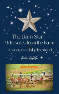 Title: The Barn Star: Field Notes from the Farm (Come Summer), Author: Sadie Gibble