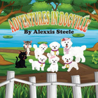Title: Adventures in Dogville, Author: Alexxis Steele