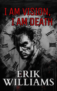 Title: I am Vision, I am Death, Author: Erik Williams