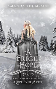 Title: A Frigid Hope (Hope Ever After #19): A Snow Queen Retelling, Author: Amanda Thompson