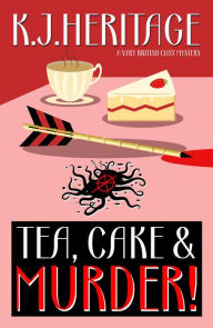 Title: Tea, Cake & MURDER!: A very British cosy mystery, Author: K. J. Heritage
