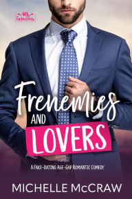 Title: Frenemies and Lovers: A Fake-Dating Age-Gap Standalone Romantic Comedy, Author: Michelle Mccraw