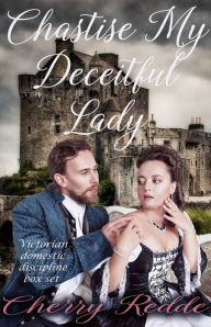 Title: Chastise My Deceitful Lady: Victorian Domestic Discipline Box Set, Author: Cherry Redde