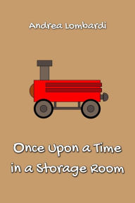 Title: Once Upon a Time in a Storage Room: Illustrated Short Story for Children, Author: Andrea Lombardi