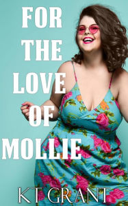 Title: For the Love of Mollie (Sweet & Sinful #1), Author: Kt Grant