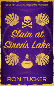 Title: Slain at Siren's Lake: A Rosie Reynolds Paranormal Mystery, Author: Ron Tucker