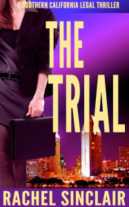 Title: The Trial: Southern California Legal Thriller #5, Author: Rachel Sinclair