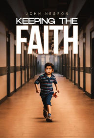 Title: KEEPING THE FAITH, Author: John Negron