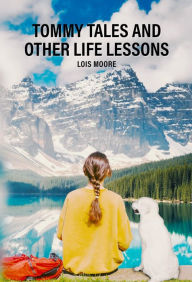 Title: Tommy Tales and Other Life Lessons, Author: Lois Moore