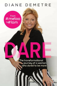 Title: Dare: The transformational journey of a woman who dared to be more, Author: Diane Demetre
