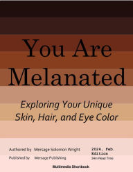 Title: You Are Melanated: Exploring Your Unique Skin, Hair, and Eye Color, Author: Mersage S. Wright