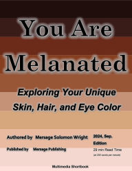 Title: You Are Melanated: Exploring Your Unique Skin, Hair, and Eye Color, Author: Mersage S. Wright