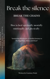 Title: Break the silence break the chains, Author: Courtney Pruitt