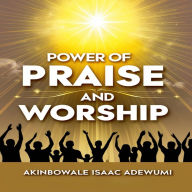 Title: POWER OF PRAISE AND WORSHIP, Author: Akinbowale Adewumi