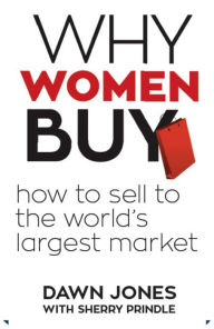 Title: Why Women Buy: How to Sell to the World's Largest Market, Author: Dawn Jones